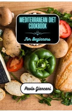 Coperta cărții 'Mediterranean Diet Cookbook for Beginners - Paolo Giancani'