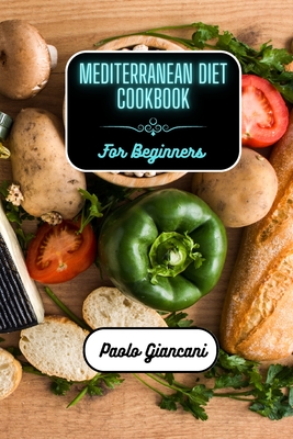 Mediterranean Diet Cookbook for Beginners - Paolo Giancani