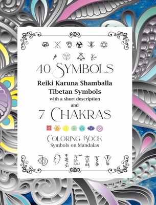 40 Symbols Reiki Karuna Shamballa Tibetan Symbols with a short description and 7 Chakras: Coloring Book Symbols on Mandalas - Dominic Oghi