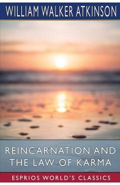 Coperta cărții 'Reincarnation and the Law of Karma (Esprios Classics) - William Walker Atkinson'