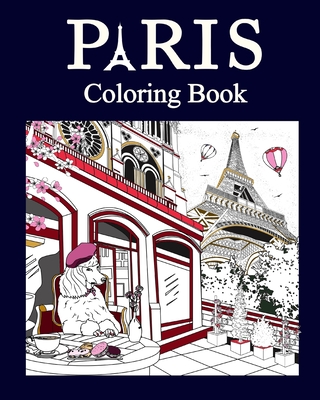 Paris Coloring Book: Paris Coloring Book, Adult Painting on France Capital Landmarks and Iconic - Paperland