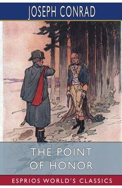Coperta cărții 'The Point Of Honor (Esprios Classics): A Military Tale - Joseph Conrad'
