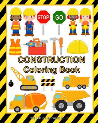 Construction Coloring Book: 48 Fun and Simple Illustrations for Toddlers - The Little Learners Club