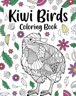 Kiwi Birds Coloring Book: Adult Crafts & Hobbies Books, Floral Mandala Pages, Stress Relief Zentangle - Paperland