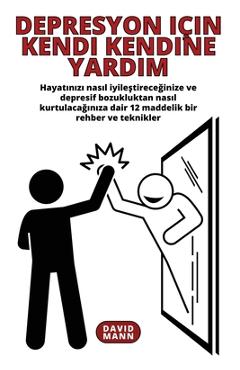 Coperta cărții 'Depresyon için Kendi Kendine Yardım: Depresif bozukluktan nasıl kurtulacağınıza dair 12 maddelik rehber - David Mann'