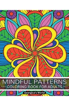 Coperta cărții 'Mindful Patterns Coloring Book for Adults: Relax Your Mind and Discover Your Creativity with Designs that will Inspire'