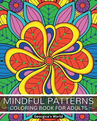Mindful Patterns Coloring Book for Adults: Relax Your Mind and Discover Your Creativity with Designs that will Inspire You - Yunaizar88