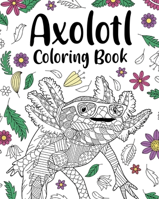 Axolotl Coloring Book: Mandala Crafts & Hobbies Zentangle Books, Funny Quotes and Freestyle Drawing - Paperland