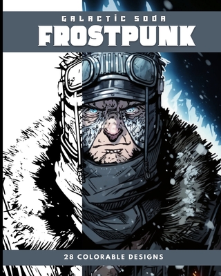 Frostpunk (Coloring Book): 28 Colorable Designs - Galactic Soda