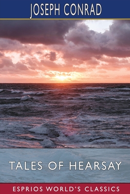 Coperta cărții 'Tales Of Hearsay (Esprios Classics) - Joseph Conrad'