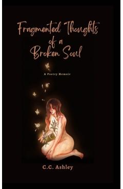 Coperta cărții 'Fragmented Thoughts of a Broken Soul: A Poetry Memoir - Cc Ashley'