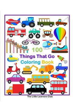 Coperta cărții '100 Things That Go Coloring Book: Fun Illustrations featuring Aircraft, Construction vehicles, Trucks and much more -'
