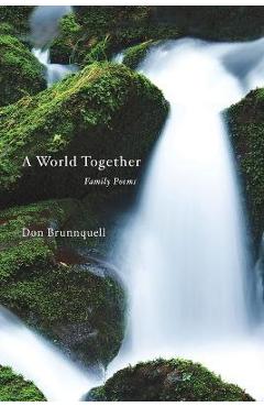 Coperta cărții 'A World Together: Family Poems - Don Brunnquell'