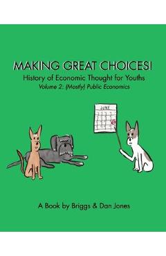 Poza produsului Making Great Choices! History of Economic Thought for Youths: Volume 2: Public Economics - Briggs
