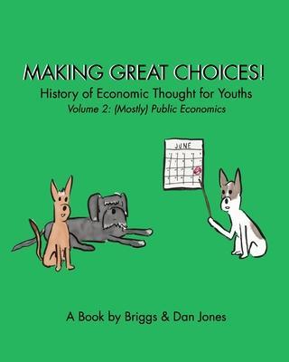 Making Great Choices! History of Economic Thought for Youths: Volume 2: Public Economics - Briggs