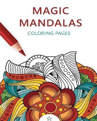 Magic Mandalas: Amazing Patterns: Adult Coloring Book, Stress Relieving Mandala Style Patterns - Coloring Magic Mandalas