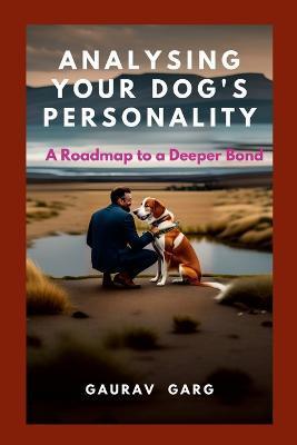 Analysing Your Dog's Personality: A Roadmap to a Deeper Bond - Gaurav Garg