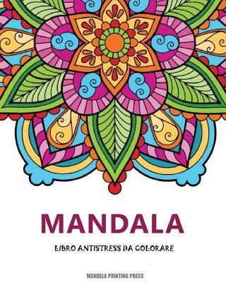 L'arte del mandala: Libro da colorare antistress per adulti con mandala decorativi. - Mandala Printing Press