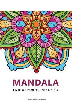 Coperta cărții 'Mandalas: Un livre de coloriage pour adultes avec magnifiques mandalas pour soulager le stress et se détendre - Mandala'