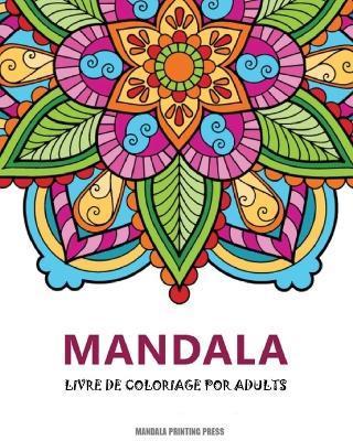 Coperta cărții 'Mandalas: Un livre de coloriage pour adultes avec magnifiques mandalas pour soulager le stress et se détendre - Mandala'
