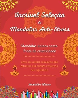 Incrível seleção de mandalas anti-stress Livro de colorir de auto-ajuda Fonte de criatividade: Livro de colorir relaxante que estimula sua mente artís - Mandalart Editions