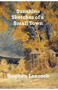 Poza produsului Sunshine Sketches of a Small Town - Stephen Leacock