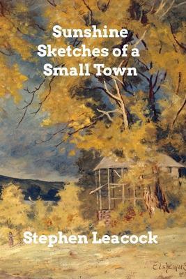 Sunshine Sketches of a Small Town - Stephen Leacock