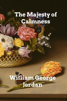 The Majesty of Calmness - William George Jordan