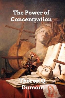 The Power of Concentration - Theron Q. Dumont