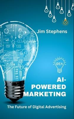AI-Powered Marketing: The Future of Digital Advertising - Jim Stephens