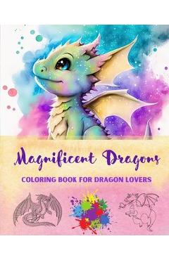 Coperta cărții 'Magnificent Dragons Coloring Book for Dragon Lovers Mindfulness and Anti-Stress Fantasy Dragon Scenes for All Ages: A'