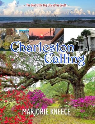 Charleston Calling: The Best Little Big City of the South - Marjorie Kneece