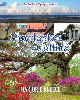 Charleston Calling: The Best Little Big City of the South - Marjorie Kneece