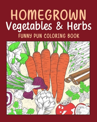 (Edit - Invite only) Homegrown Vegetables Herbs Funny Pun Coloring Book: Vegetable Coloring Pages, Gardening Coloring Book, Backyard, Carrot, Okie Dok - Paperland