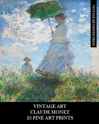 Vintage Art: Claude Monet: 25 Fine Art Prints: Impressionist Ephemera for Framing, Collages, and Junk Journals - Vintage Revisited Press