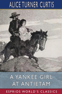A Yankee Girl at Antietam (Esprios Classics): Illustrated by Nat Little - Alice Turner Curtis