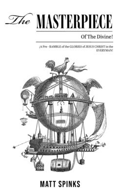The Masterpiece of the Divine!: A Pre-Ramble on the Glories of Jesus Christ in the Everyman - Matt Spinks