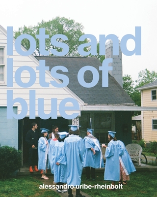 Lots and Lots of Blue - Alessandro Uribe-rheinbolt