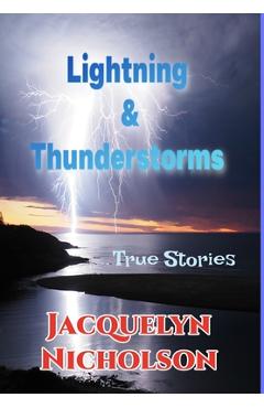 Coperta cărții 'Lightning and Thunderstorms: True Stories - Jacquelyn Nicholson'