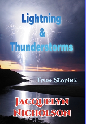 Lightning and Thunderstorms: True Stories - Jacquelyn Nicholson