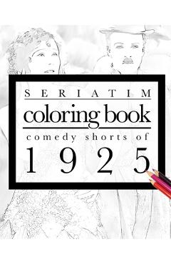 Coperta cărții 'Seriatim coloring book: Comedy shorts of 1925 - Maxime Lefrancois'