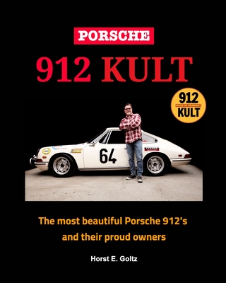 Porsche 912 KULT: The most beautiful Porsche 912's and their proud owners - Horst E. Goltz
