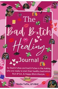 Coperta cărții 'The Bad B*tch Healing Journal: Affirmation Journal CBT skills Gratitude Coloring pages Women's birthday gift:'