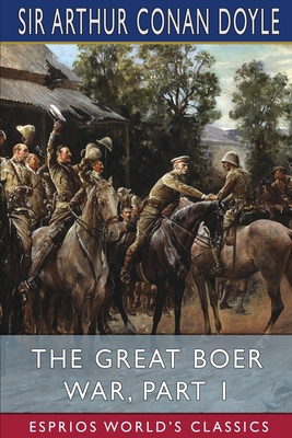 Coperta cărții 'The Great Boer War, Part 1 (Esprios Classics) - Arthur Conan Doyle'