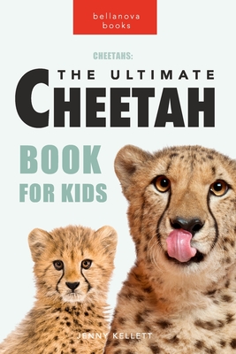 Cheetahs: The Ultimate Cheetah Book for Kids: 100+ Amazing Cheetah Facts, Photos, Quiz and More - Jenny Kellett