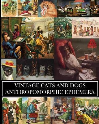 Vintage Cats and Dogs: Anthropomorphic Ephemera: 23 Sheets: Decorative Paper for Collages and Junk Journals - Vintage Revisited Press