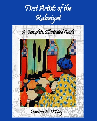First Artists of the Rubaiyat, A Complete, Illustrated Guide - Danton H. O'day