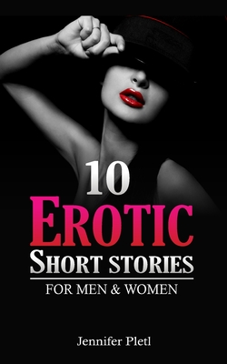 10 Erotic Short Stories for Men and Women - Jennifer Pletl