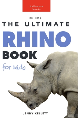 Rhinos: The Ultimate Rhino Book for Kids: 100+ Amazing Rhinoceros Facts, Photos, Quiz and More - Jenny Kellett
