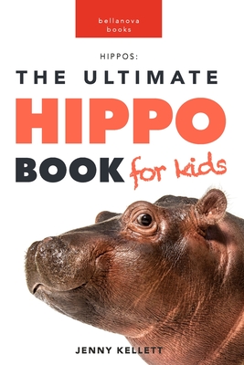 Hippos: The Ultimate Hippo Book for Kids: 100+ Amazing Hippo Facts, Photos, Quiz and More - Jenny Kellett